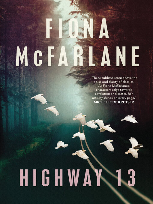 Title details for Highway 13 by Fiona McFarlane - Available